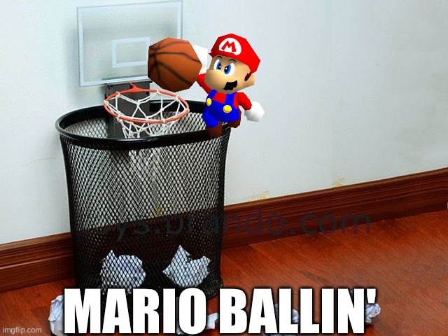 Waste basketball | MARIO BALLIN' | image tagged in waste basketball | made w/ Imgflip meme maker