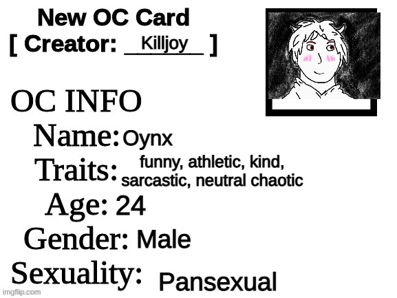 *Creative Title* | Killjoy; Oynx; funny, athletic, kind, sarcastic, neutral chaotic; 24; Male; Pansexual | image tagged in new oc card id | made w/ Imgflip meme maker