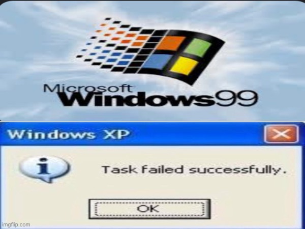 os failed success | image tagged in windows 99 | made w/ Imgflip meme maker