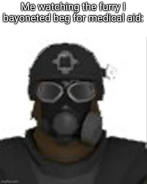 Epsilon-11 staring but its the one from SCP: Containment Breach | Me watching the furry I bayoneted beg for medical aid: | image tagged in epsilon-11 staring but its the one from scp containment breach | made w/ Imgflip meme maker