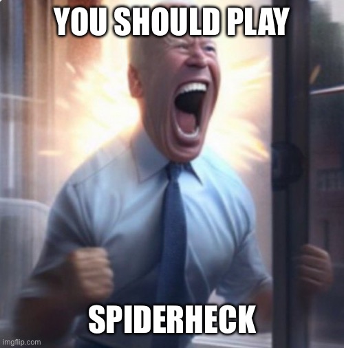Biden Lets Go | YOU SHOULD PLAY; SPIDERHECK | image tagged in biden lets go | made w/ Imgflip meme maker