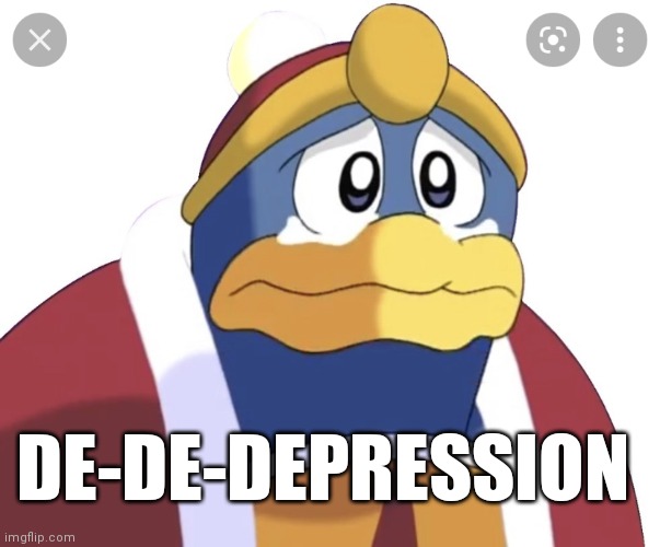 King Dedede sad | DE-DE-DEPRESSION | image tagged in king dedede sad | made w/ Imgflip meme maker