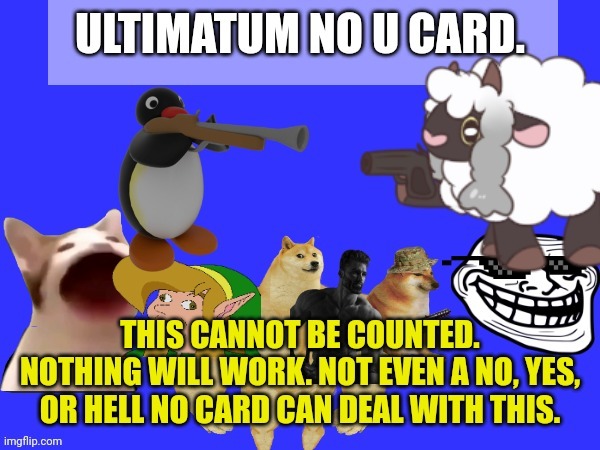 Ultimatum No U Card | image tagged in ultimatum no u card | made w/ Imgflip meme maker