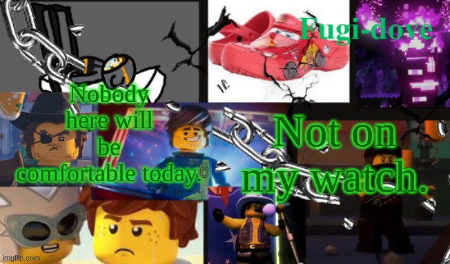 FDAT13 2 text | Nobody here will be comfortable today. Not on my watch. | image tagged in fdat13 2 text | made w/ Imgflip meme maker