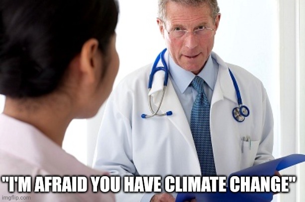 Bad news | "I'M AFRAID YOU HAVE CLIMATE CHANGE" | image tagged in bad news doctor | made w/ Imgflip meme maker