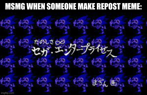 MSMG WHEN SOMEONE MAKE REPOST MEME: | made w/ Imgflip meme maker