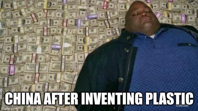 yes | CHINA AFTER INVENTING PLASTIC | image tagged in huell money,memes,funny,money | made w/ Imgflip meme maker