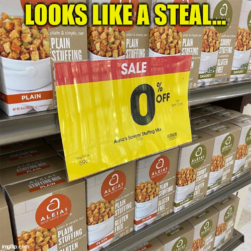 Not really a bargain... huh? | LOOKS LIKE A STEAL... | image tagged in you had one job,grocery store,bargain | made w/ Imgflip meme maker