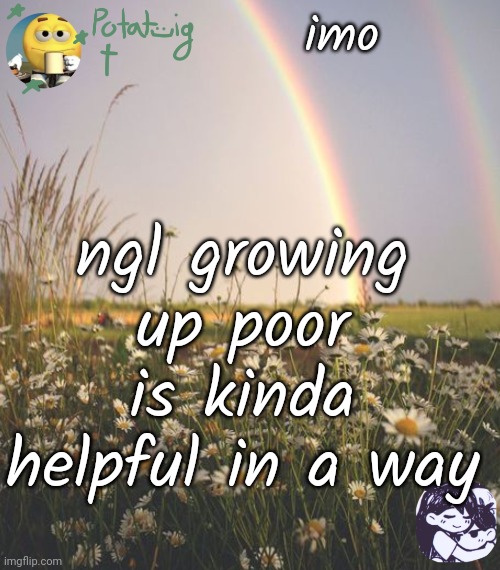 wrogn stream mb | imo; ngl growing up poor is kinda helpful in a way | image tagged in cereal | made w/ Imgflip meme maker