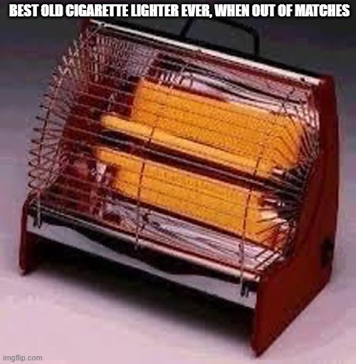 Cigarette lighter | BEST OLD CIGARETTE LIGHTER EVER, WHEN OUT OF MATCHES | image tagged in smokes,lighter,1960's | made w/ Imgflip meme maker