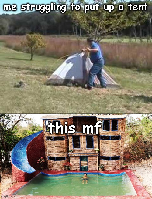Why do the they make it look so easy | me struggling to put up a tent; this mf | image tagged in memes,funny,funny memes,meme,funny meme,fun | made w/ Imgflip meme maker