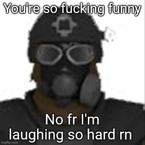Epsilon-11 staring but its the one from SCP: Containment Breach | You're so fucking funny No fr I'm laughing so hard rn | image tagged in epsilon-11 staring but its the one from scp containment breach | made w/ Imgflip meme maker