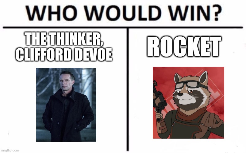 Devoe vs Rocket | ROCKET; THE THINKER, CLIFFORD DEVOE | image tagged in memes,who would win | made w/ Imgflip meme maker