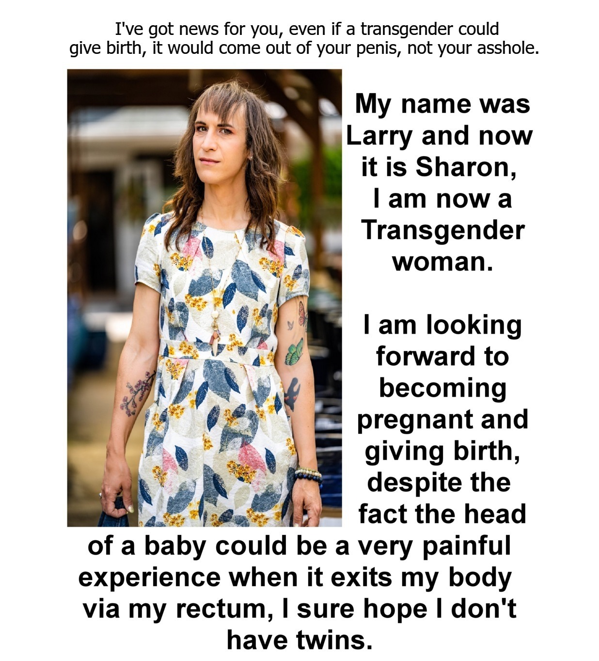 I've got news for you transgenders... | image tagged in special kind of stupid,full retard,never go full retard,tired of hearing about transgenders,mental illness,stupid people be like | made w/ Imgflip meme maker