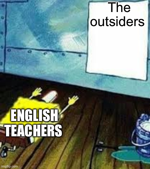 No cap | The outsiders; ENGLISH TEACHERS | image tagged in spongebob worship | made w/ Imgflip meme maker