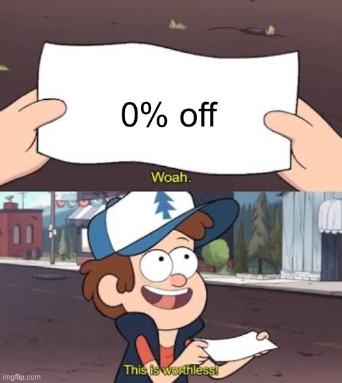 0% Discount | 0% off | image tagged in wow this is useless,trade offer,save,sale | made w/ Imgflip meme maker