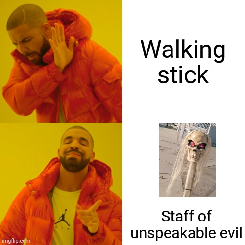 Staff of unspeakable evil | Walking stick; Staff of unspeakable evil | image tagged in memes,drake hotline bling | made w/ Imgflip meme maker