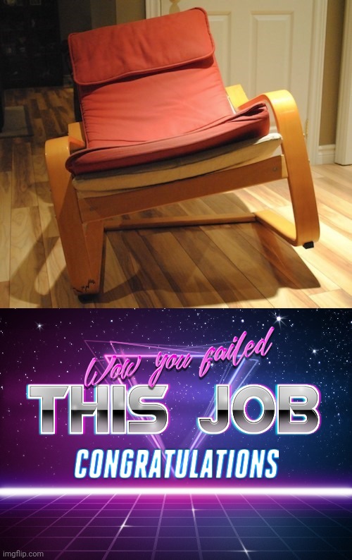 Chair design fail | image tagged in wow you failed this job,you had one job,chair,chairs,memes,design fails | made w/ Imgflip meme maker