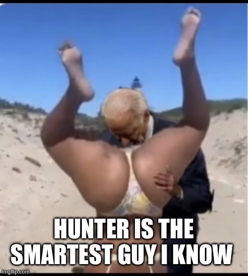 Hunter | HUNTER IS THE SMARTEST GUY I KNOW | image tagged in joe supports planned parenthood | made w/ Imgflip meme maker