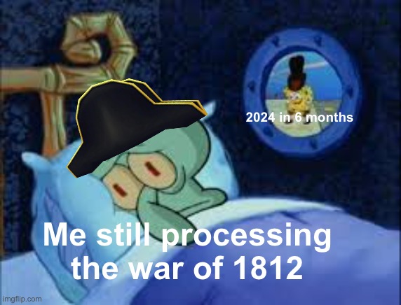 "The future is now, old man." Malcolm Nolastname, 2001 | 2024 in 6 months; Me still processing the war of 1812 | image tagged in squidward can't sleep with the spoons rattling | made w/ Imgflip meme maker