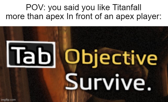 POV: you said you like Titanfall more than apex In front of an apex player: | made w/ Imgflip meme maker