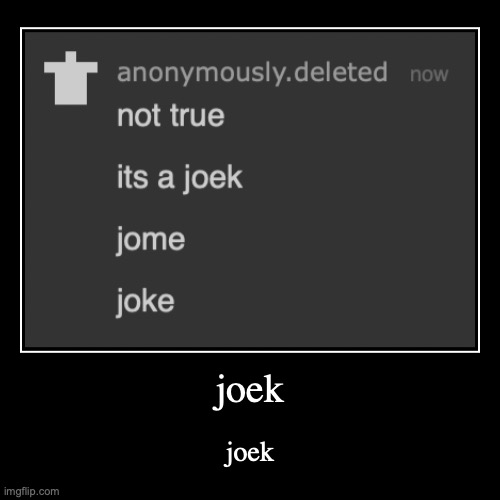 joek | joek | joek | made w/ Imgflip demotivational maker