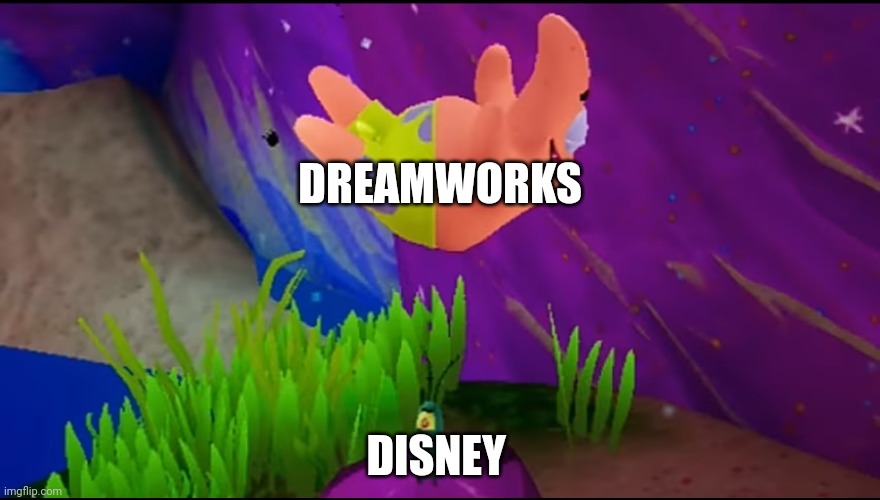 DreamWorks is better than Disney | DREAMWORKS; DISNEY | image tagged in belly flopping patrick | made w/ Imgflip meme maker