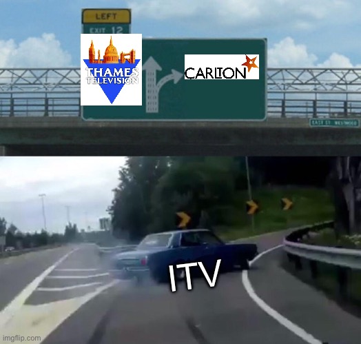 Thames and Carlton (Left Exit 12 Off Ramp) | ITV | image tagged in memes,left exit 12 off ramp | made w/ Imgflip meme maker