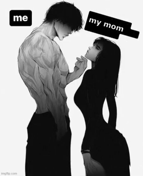 me and my mom | my mom | image tagged in strong,hot girl | made w/ Imgflip meme maker