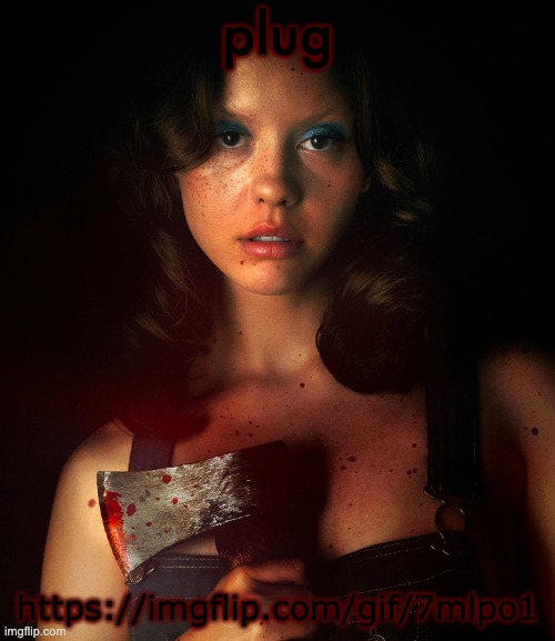 mia goth as maxine minx in "X" | plug; https://imgflip.com/gif/7mlpo1 | image tagged in mia goth as maxine minx in x | made w/ Imgflip meme maker