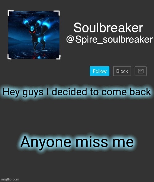 Spire | Hey guys I decided to come back; Anyone miss me | image tagged in spire | made w/ Imgflip meme maker