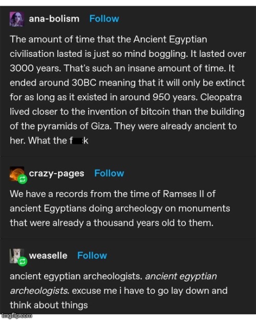 That's old. | image tagged in ancient egyptian archaeologists,mind blown,history,inconceivable | made w/ Imgflip meme maker
