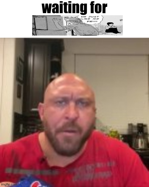 waiting for | made w/ Imgflip meme maker