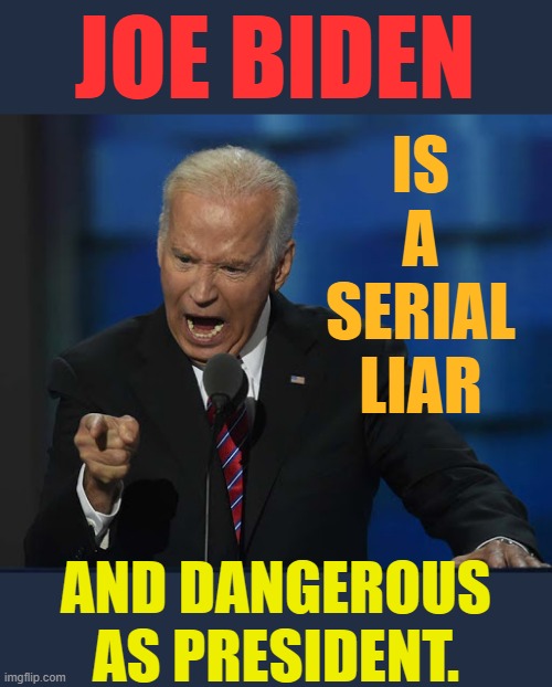 Sometimes You Just Have To Call It What It Is | IS A SERIAL LIAR; JOE BIDEN; AND DANGEROUS AS PRESIDENT. | image tagged in memes,politics,joe biden,lies,all the times,dangerous | made w/ Imgflip meme maker