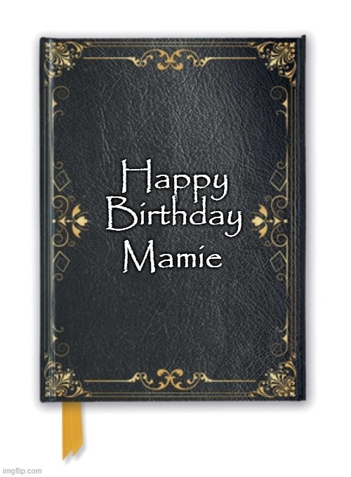 Happy Birthday Mamie  Book | Mamie; Happy Birthday | image tagged in happy birthday,mamie,books | made w/ Imgflip meme maker