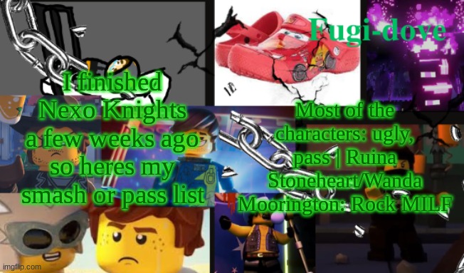 FDAT13 2 text | I finished Nexo Knights a few weeks ago so heres my smash or pass list; Most of the characters: ugly, pass | Ruina Stoneheart/Wanda Moorington: Rock MILF | image tagged in fdat13 2 text | made w/ Imgflip meme maker