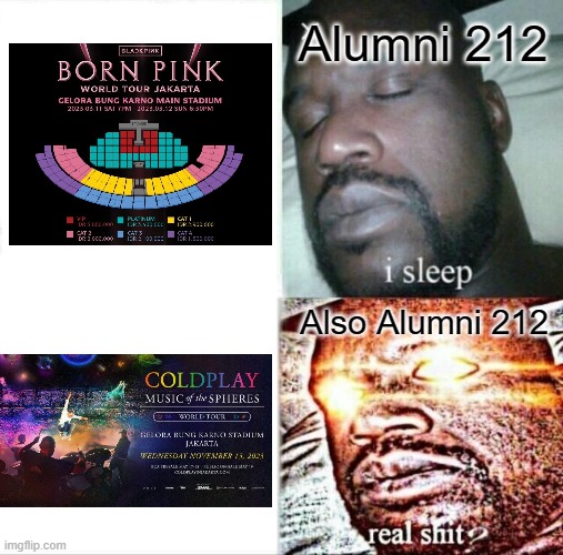 POV: You are a member of Alumni 212 who saw these concerts... | Alumni 212; Also Alumni 212 | image tagged in memes,sleeping shaq | made w/ Imgflip meme maker