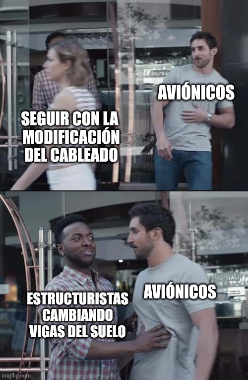 black guy stopping | AVIÓNICOS; SEGUIR CON LA 
MODIFICACIÓN
DEL CABLEADO; ESTRUCTURISTAS
CAMBIANDO
VIGAS DEL SUELO; AVIÓNICOS | image tagged in black guy stopping,tma,aircraftmaintenance | made w/ Imgflip meme maker