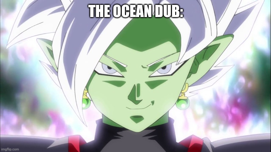 Zamasu | THE OCEAN DUB: | image tagged in zamasu | made w/ Imgflip meme maker