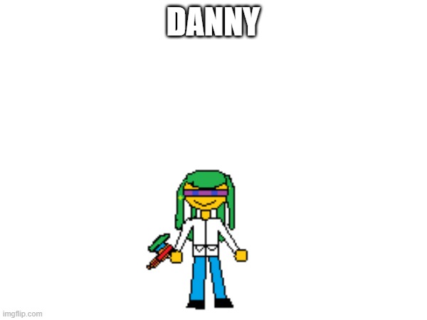DANNY | made w/ Imgflip meme maker