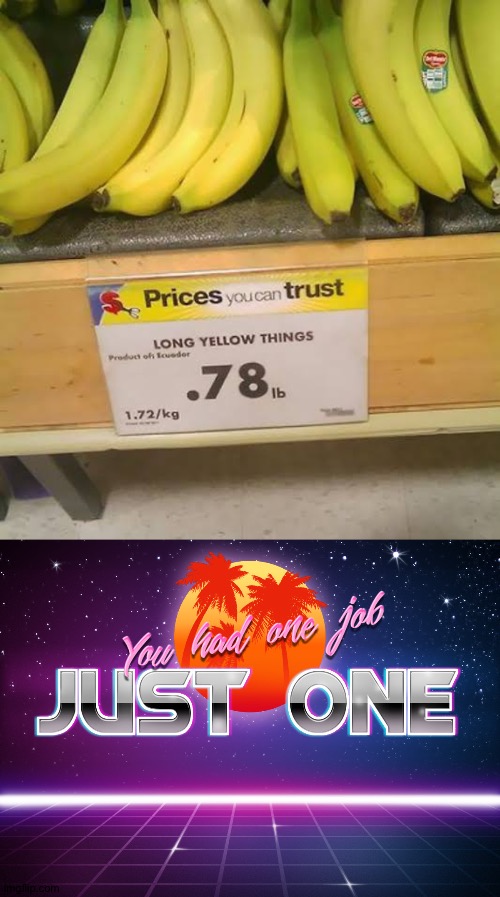 Long yellow things | image tagged in you had one job just one,you had one job | made w/ Imgflip meme maker