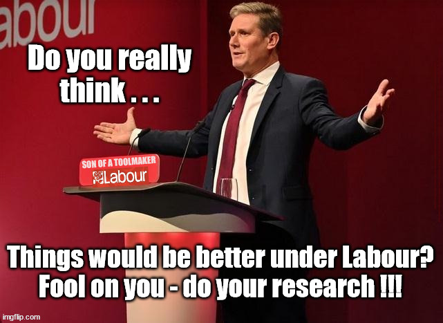 Starmer - toolmaker - fool on you | Do you really think . . . #Immigration #Starmerout #Labour #JonLansman #wearecorbyn #KeirStarmer #DianeAbbott #McDonnell #cultofcorbyn #labourisdead #Momentum #labourracism #socialistsunday #nevervotelabour #socialistanyday #Antisemitism #Savile #SavileGate #Paedo #Worboys #GroomingGangs #Paedophile #IllegalImmigration #Immigrants #Invasion #StarmerResign #Starmeriswrong #SirSoftie #SirSofty #PatCullen #Cullen #RCN #nurse #nursing #strikes #SueGray #Blair #Steroids #Economy #toolmaker; Things would be better under Labour?
Fool on you - do your research !!! | image tagged in starmer toolmaker,labourisdead,starmerout getstarmerout,eu votes 16 yr olds,lib lab pact,illegal immigration | made w/ Imgflip meme maker