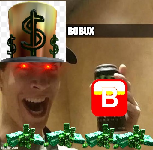 robux? BOBUX?? BLOBUX??????? - Imgflip