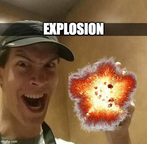 this remind you of anyone? | EXPLOSION | made w/ Imgflip meme maker