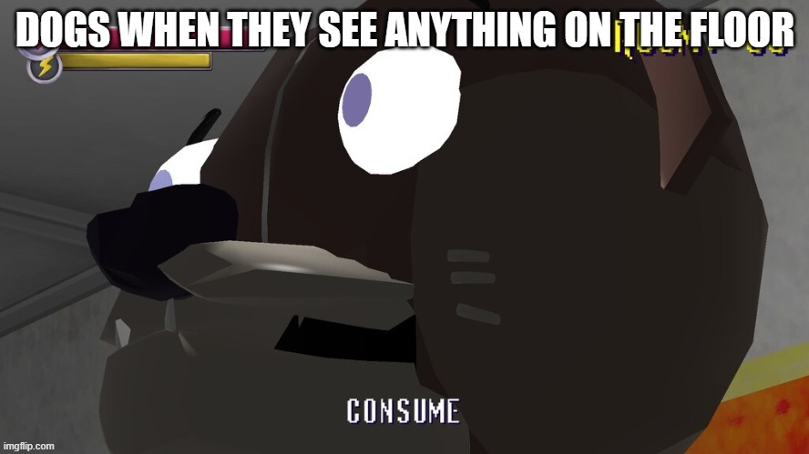 he consume | image tagged in memes | made w/ Imgflip meme maker