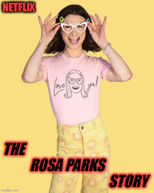 NETFLIX Rosa Parks Story | NETFLIX; THE 
          ROSA PARKS 
                                       STORY | image tagged in dylan mulvaney,netflix,cleopatra,race swapping,anti left memes,rosa parks | made w/ Imgflip meme maker