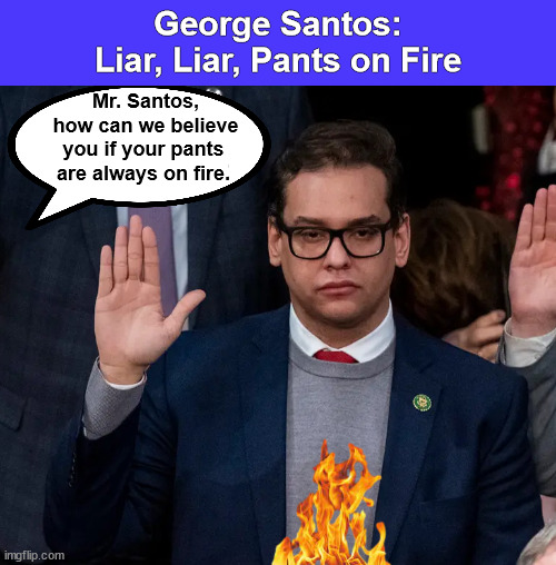 George Santos: Liar, Liar, Pants on Fire | image tagged in george santos,liar,pants,fire,funny,memes | made w/ Imgflip meme maker