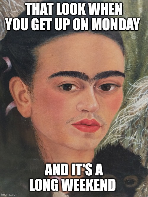 Long weekend realization | THAT LOOK WHEN YOU GET UP ON MONDAY; AND IT'S A LONG WEEKEND | image tagged in damn b,long weekend | made w/ Imgflip meme maker
