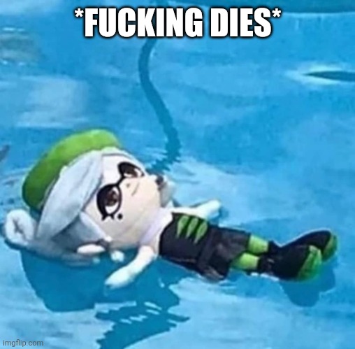 Marie swimming | *FUCKING DIES* | image tagged in marie swimming | made w/ Imgflip meme maker