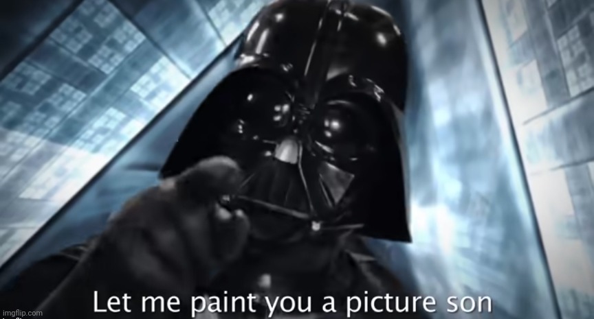 Let me paint you a picture son Blank Meme Template